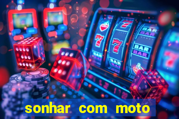 sonhar com moto roubada jogo do bicho